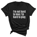 I'm Not Hard to Love. I'm Hard to Play Unisex Tee-T-Shirt-The Original God Ain't Petty But I Am