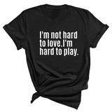 I'm Not Hard to Love. I'm Hard to Play Unisex Tee-T-Shirt-The Original God Ain't Petty But I Am