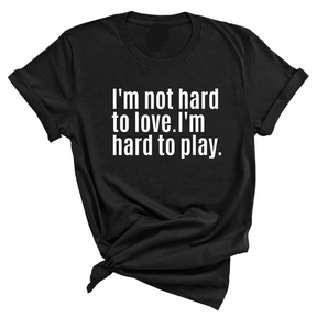 I'm Not Hard to Love. I'm Hard to Play Unisex Tee-T-Shirt-The Original God Ain't Petty But I Am