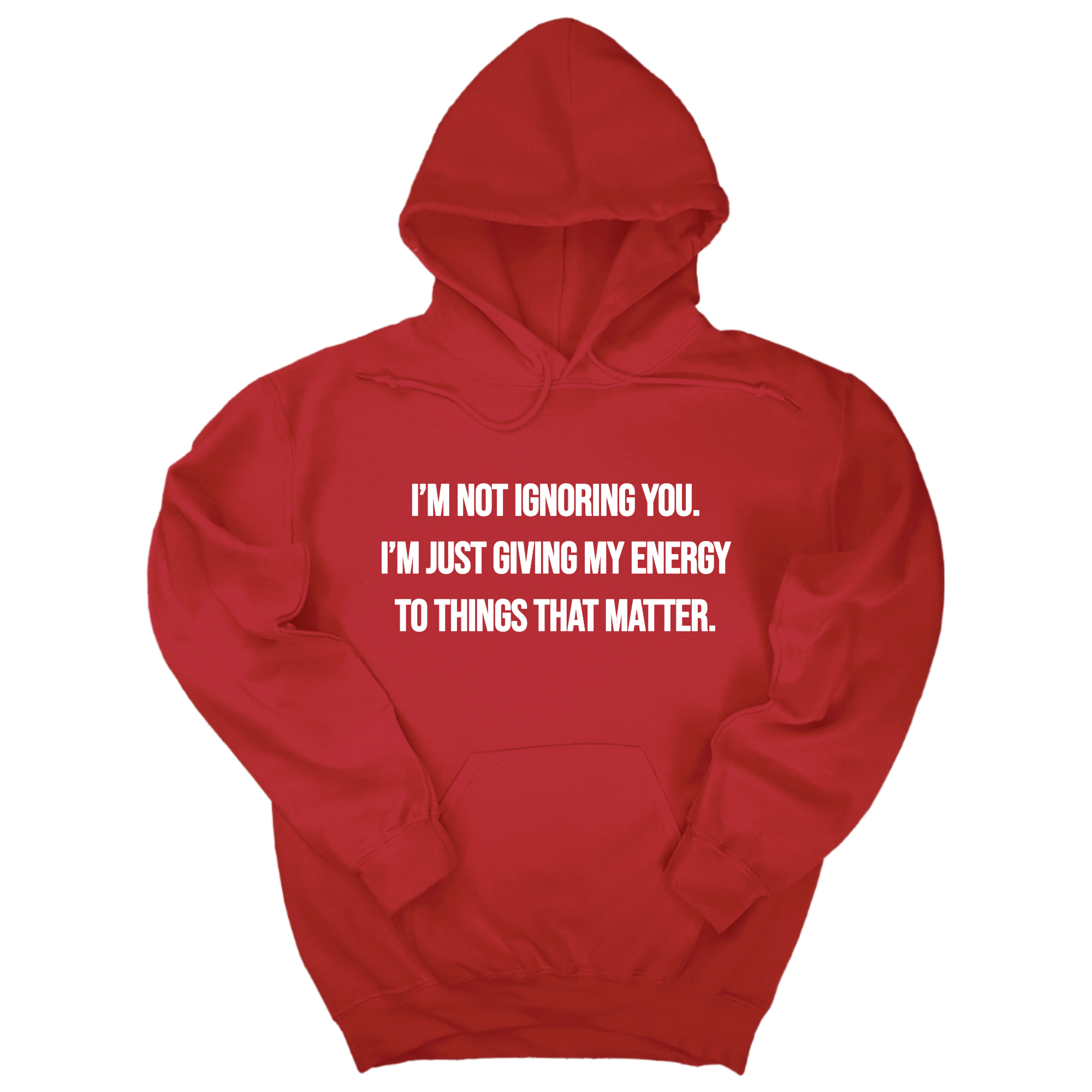 I’m Not Ignoring You. I’m Just Giving My Energy to Things That Matter Unisex Hoodie-Hoodie-The Original God Ain't Petty But I Am