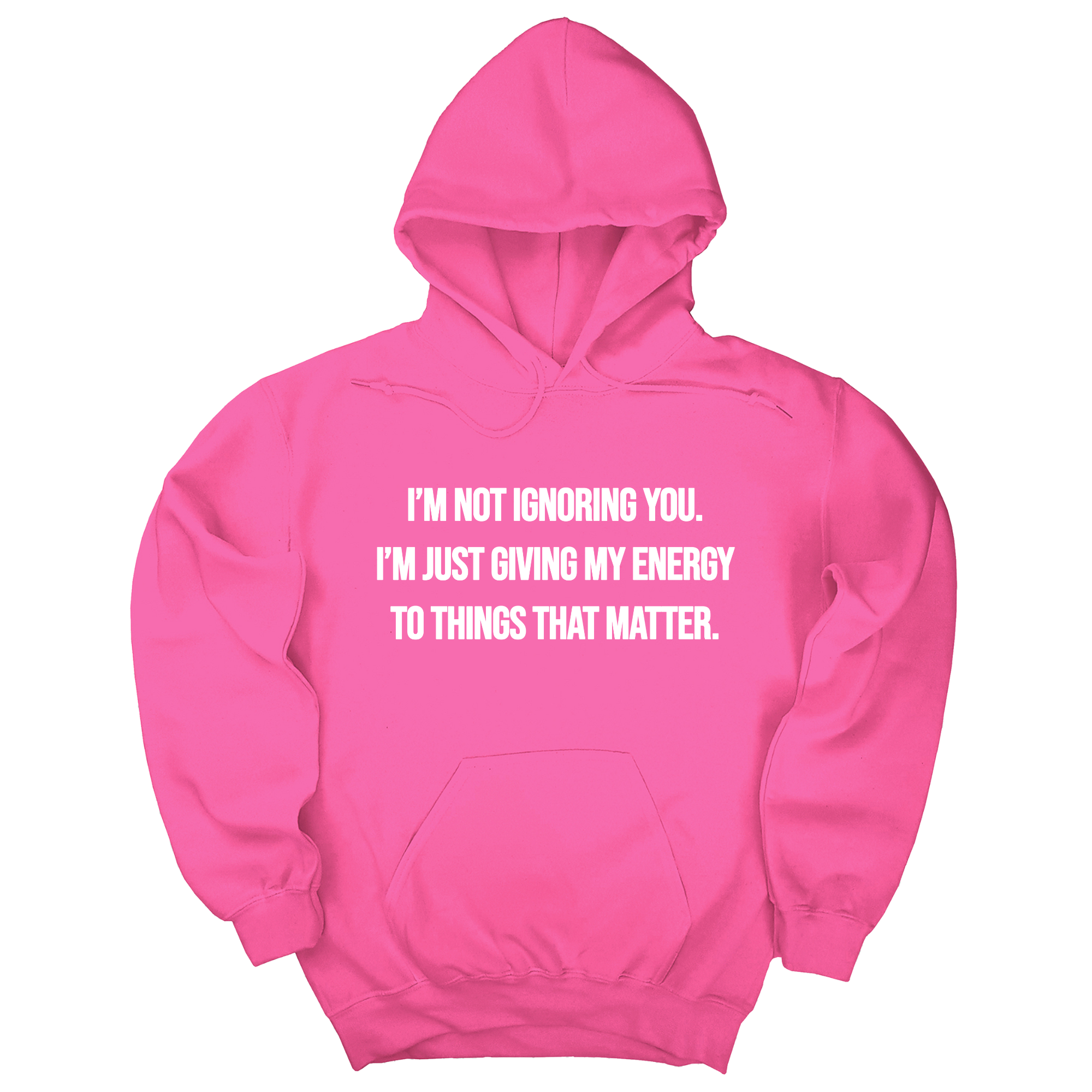 I’m Not Ignoring You. I’m Just Giving My Energy to Things That Matter Unisex Hoodie-Hoodie-The Original God Ain't Petty But I Am
