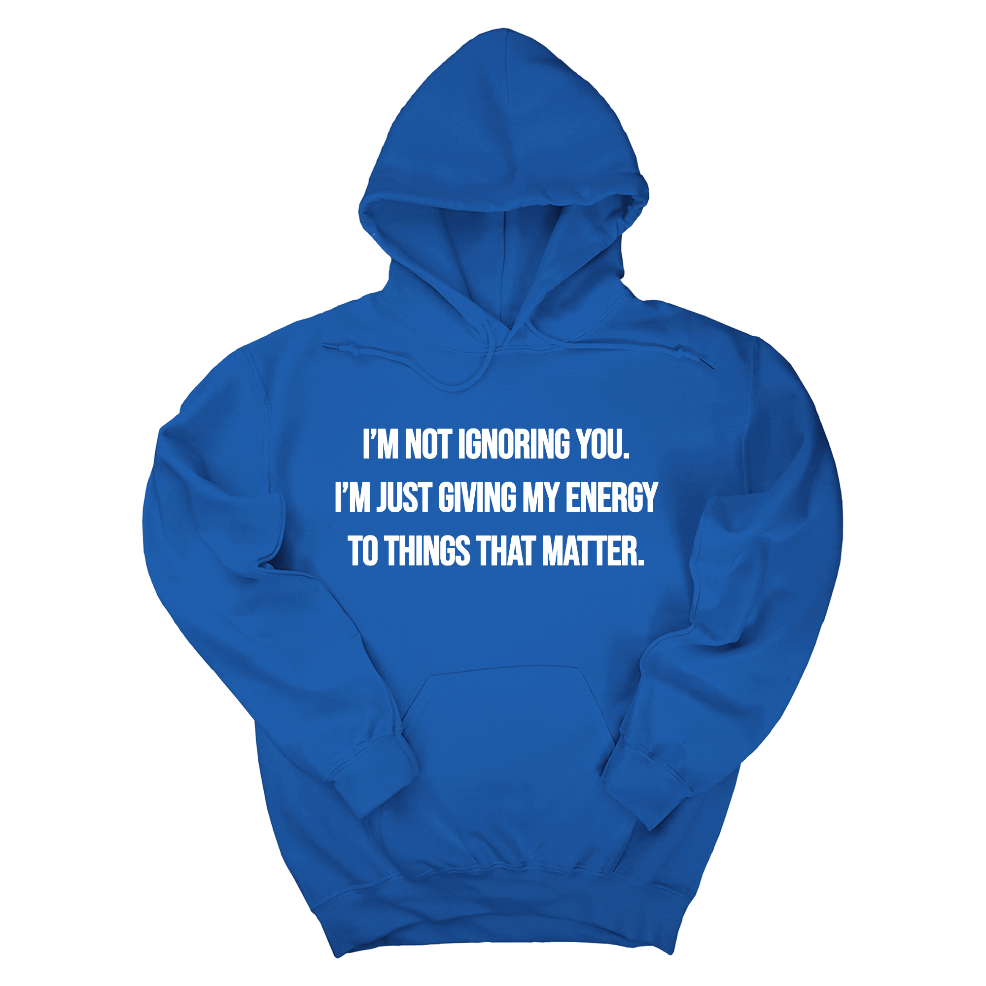 I’m Not Ignoring You. I’m Just Giving My Energy to Things That Matter Unisex Hoodie-Hoodie-The Original God Ain't Petty But I Am