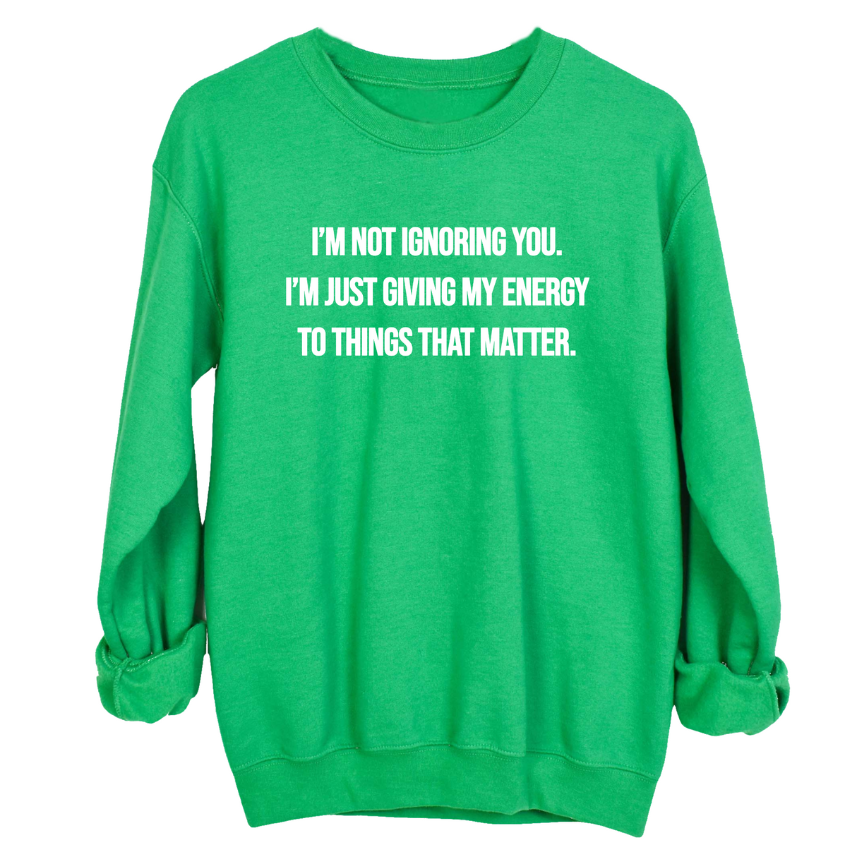 I’m Not Ignoring You. I’m Just Giving My Energy to Things That Matter Unisex Sweatshirt-Sweatshirt-The Original God Ain't Petty But I Am