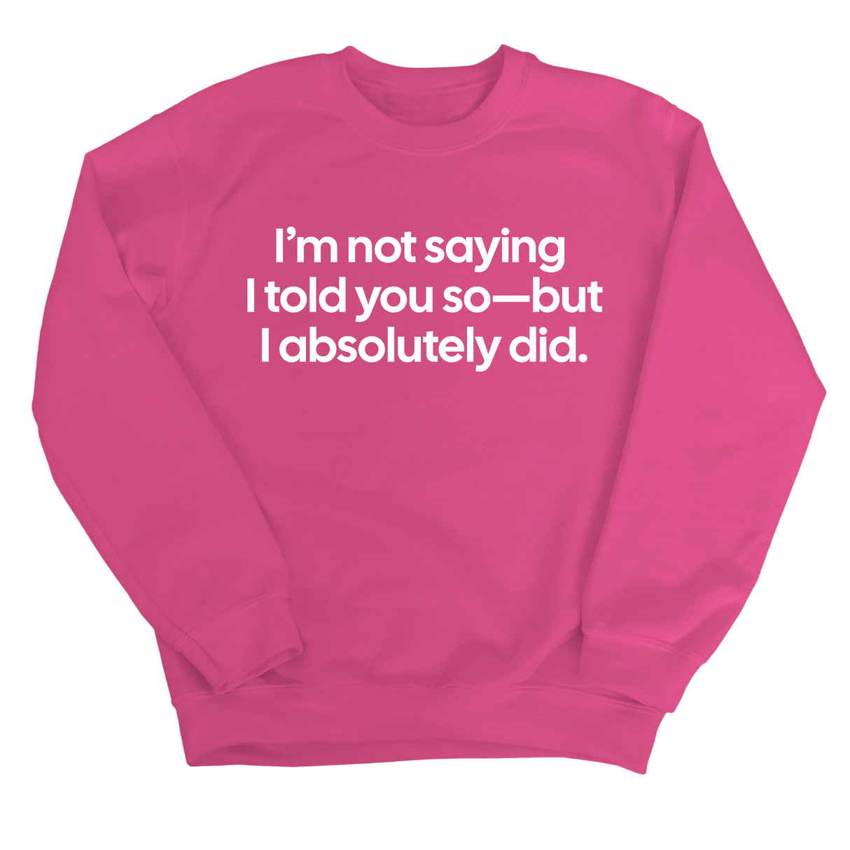 I’m Not Saying I Told You So—But I Absolutely Did Unisex Sweatshirt-Sweatshirt-The Original God Ain't Petty But I Am