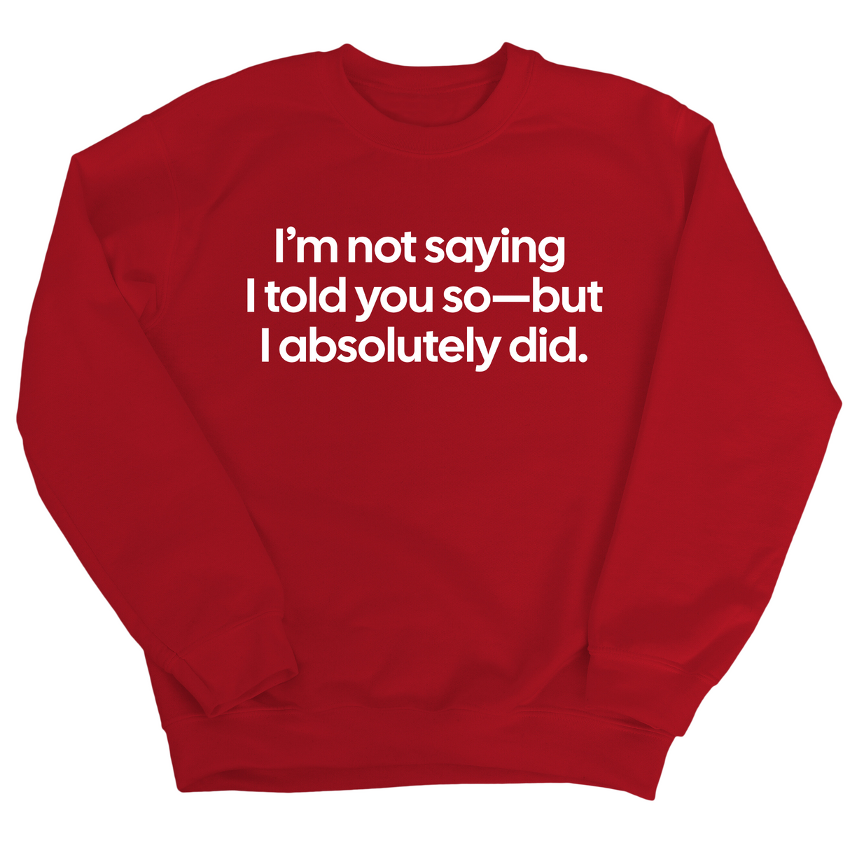 I’m Not Saying I Told You So—But I Absolutely Did Unisex Sweatshirt-Sweatshirt-The Original God Ain't Petty But I Am