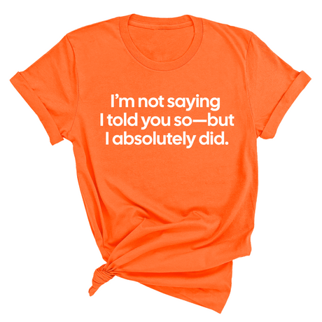 I’m Not Saying I Told You So—But I Absolutely Did Unisex Tee-T-Shirt-The Original God Ain't Petty But I Am