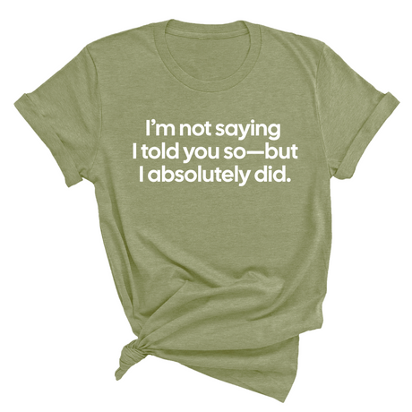 I’m Not Saying I Told You So—But I Absolutely Did Unisex Tee-T-Shirt-The Original God Ain't Petty But I Am