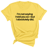 I’m Not Saying I Told You So—But I Absolutely Did Unisex Tee-T-Shirt-The Original God Ain't Petty But I Am