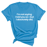 I’m Not Saying I Told You So—But I Absolutely Did Unisex Tee-T-Shirt-The Original God Ain't Petty But I Am