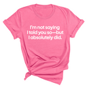 I’m Not Saying I Told You So—But I Absolutely Did Unisex Tee-T-Shirt-The Original God Ain't Petty But I Am