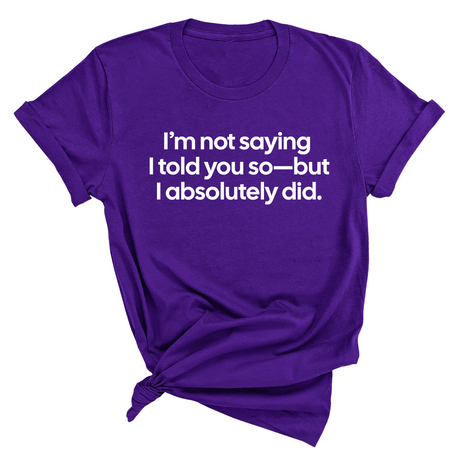 I’m Not Saying I Told You So—But I Absolutely Did Unisex Tee-T-Shirt-The Original God Ain't Petty But I Am