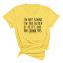 I'm Not Saying I'm the Queen of Petty, But the Crown Fits Unisex Tee-T-Shirt-The Original God Ain't Petty But I Am