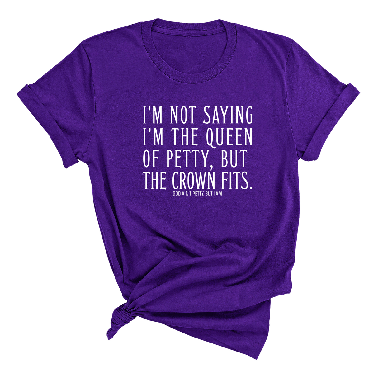 I'm Not Saying I'm the Queen of Petty, But the Crown Fits Unisex Tee-T-Shirt-The Original God Ain't Petty But I Am