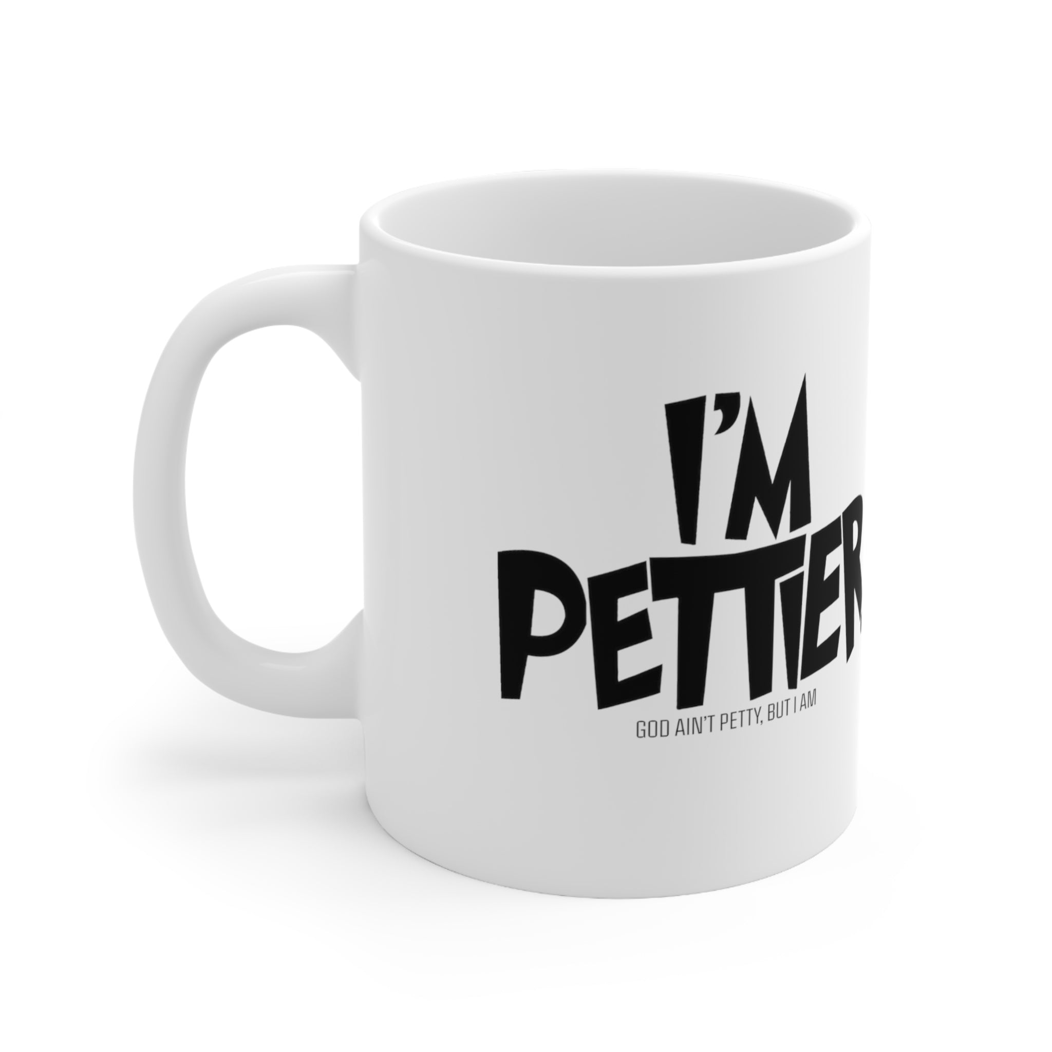 I'm Pettier Mug 11oz (White & Black)-Mug-The Original God Ain't Petty But I Am