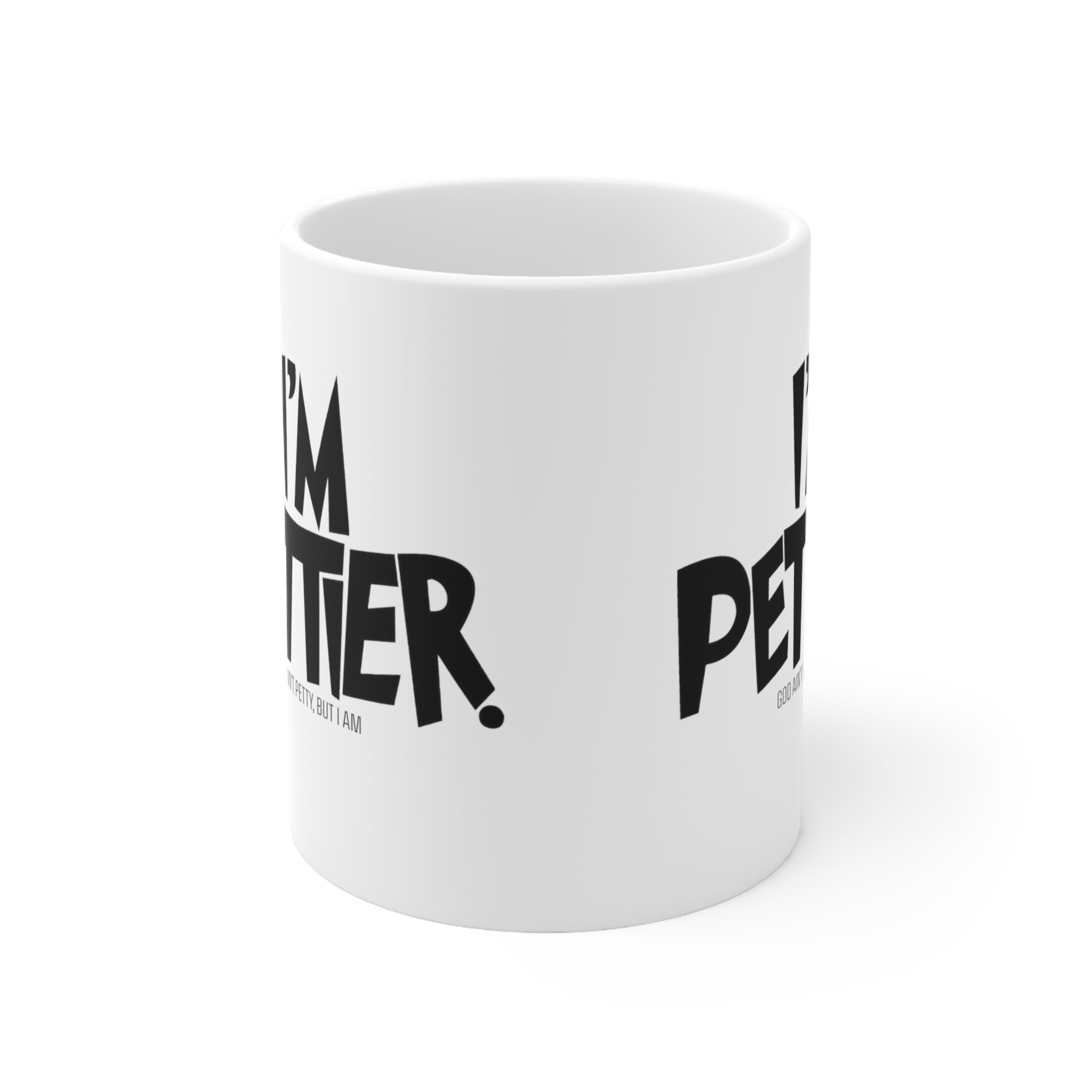 I'm Pettier Mug 11oz (White & Black)-Mug-The Original God Ain't Petty But I Am