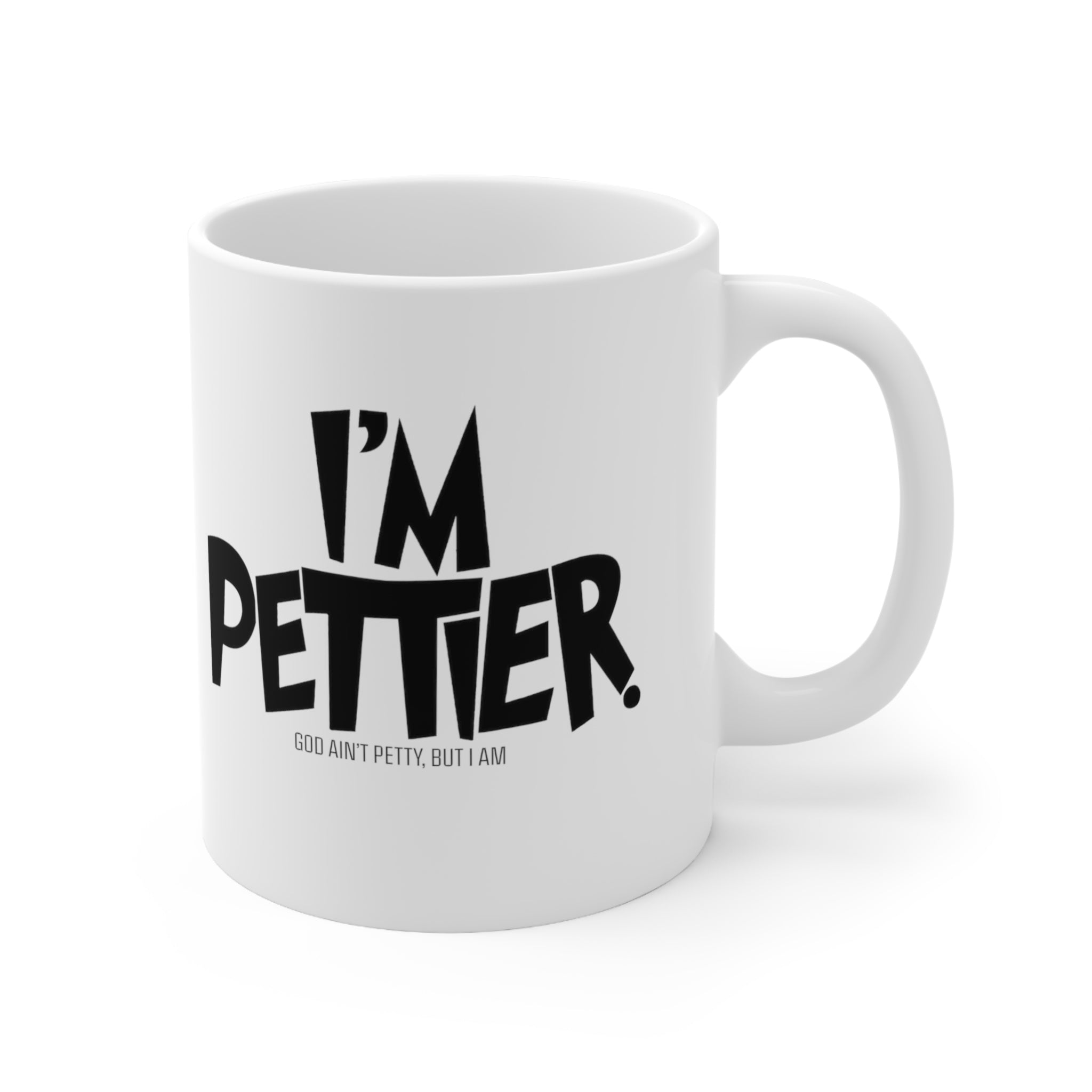 I'm Pettier Mug 11oz (White & Black)-Mug-The Original God Ain't Petty But I Am