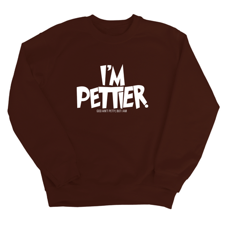 I'm Pettier Unisex Sweatshirt-Sweatshirt-The Original God Ain't Petty But I Am