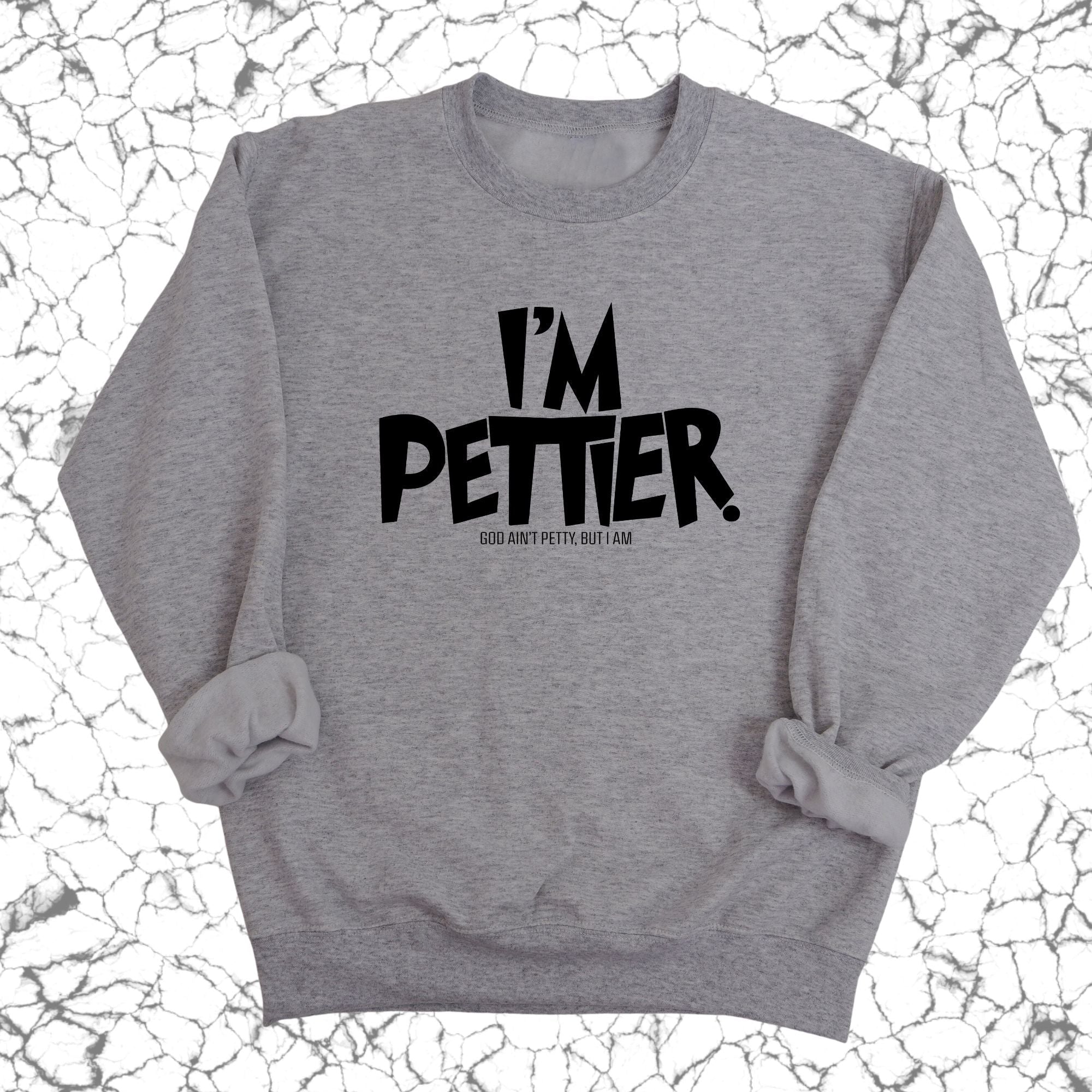 I'm Pettier Unisex Sweatshirt-Sweatshirt-The Original God Ain't Petty But I Am