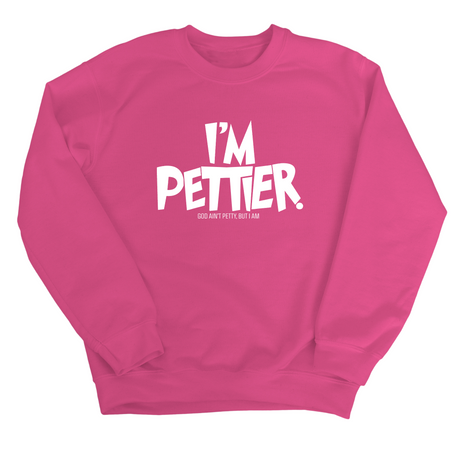 I'm Pettier Unisex Sweatshirt-Sweatshirt-The Original God Ain't Petty But I Am