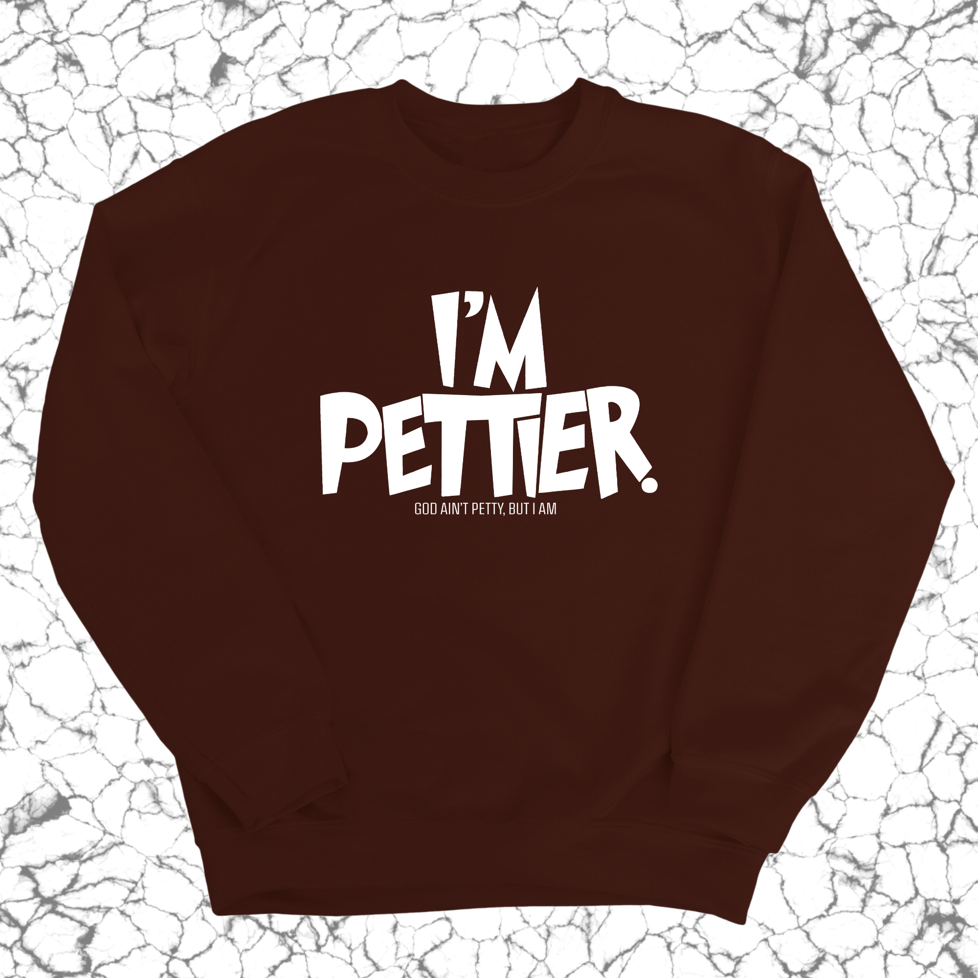 I'm Pettier Unisex Sweatshirt-Sweatshirt-The Original God Ain't Petty But I Am