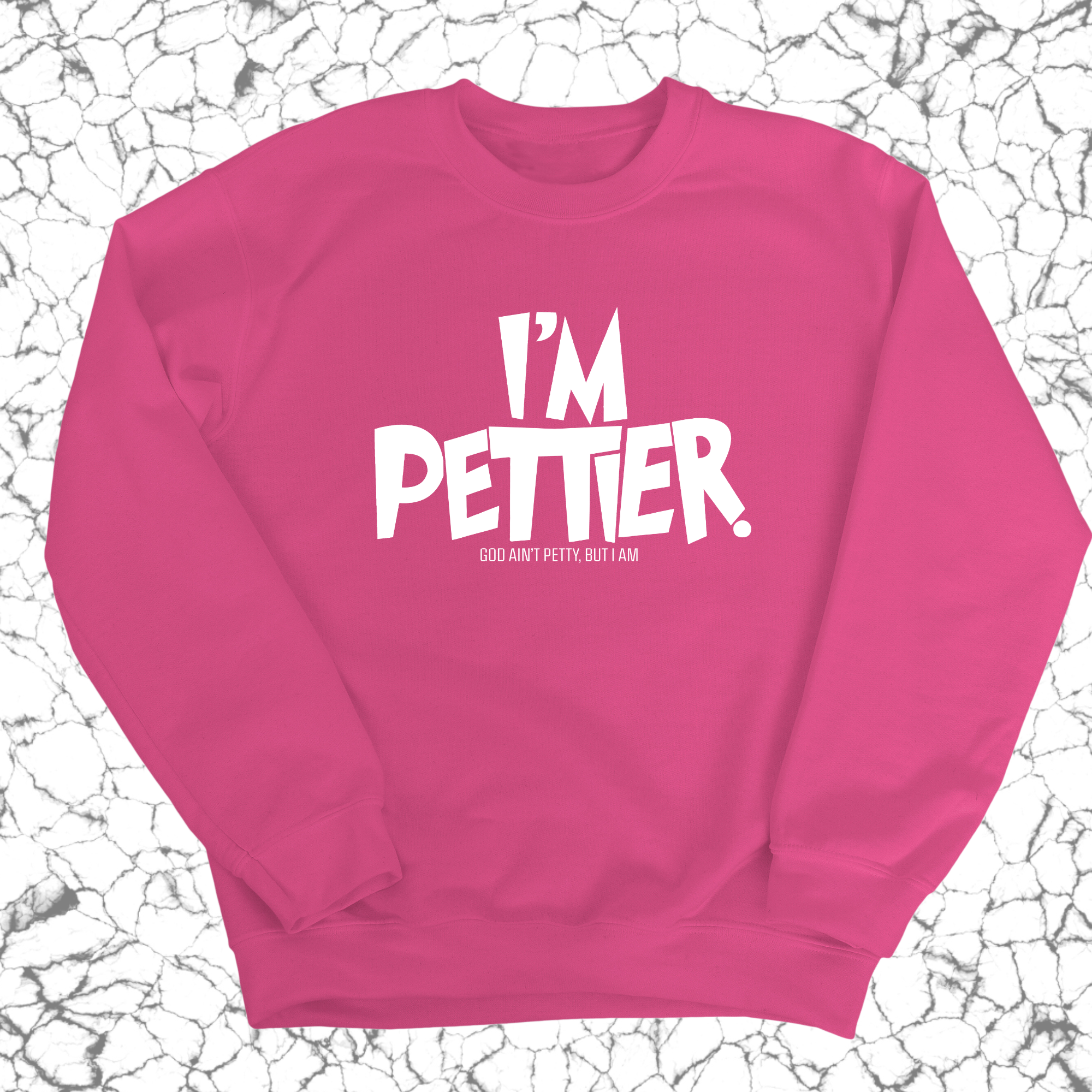 I'm Pettier Unisex Sweatshirt-Sweatshirt-The Original God Ain't Petty But I Am