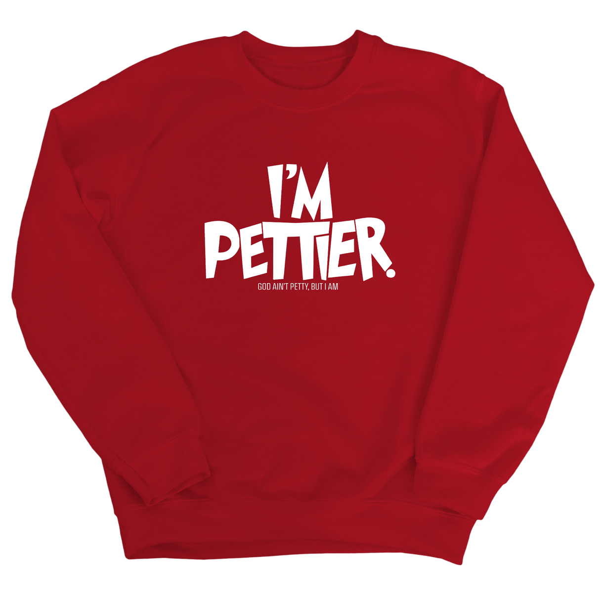 I'm Pettier Unisex Sweatshirt-Sweatshirt-The Original God Ain't Petty But I Am