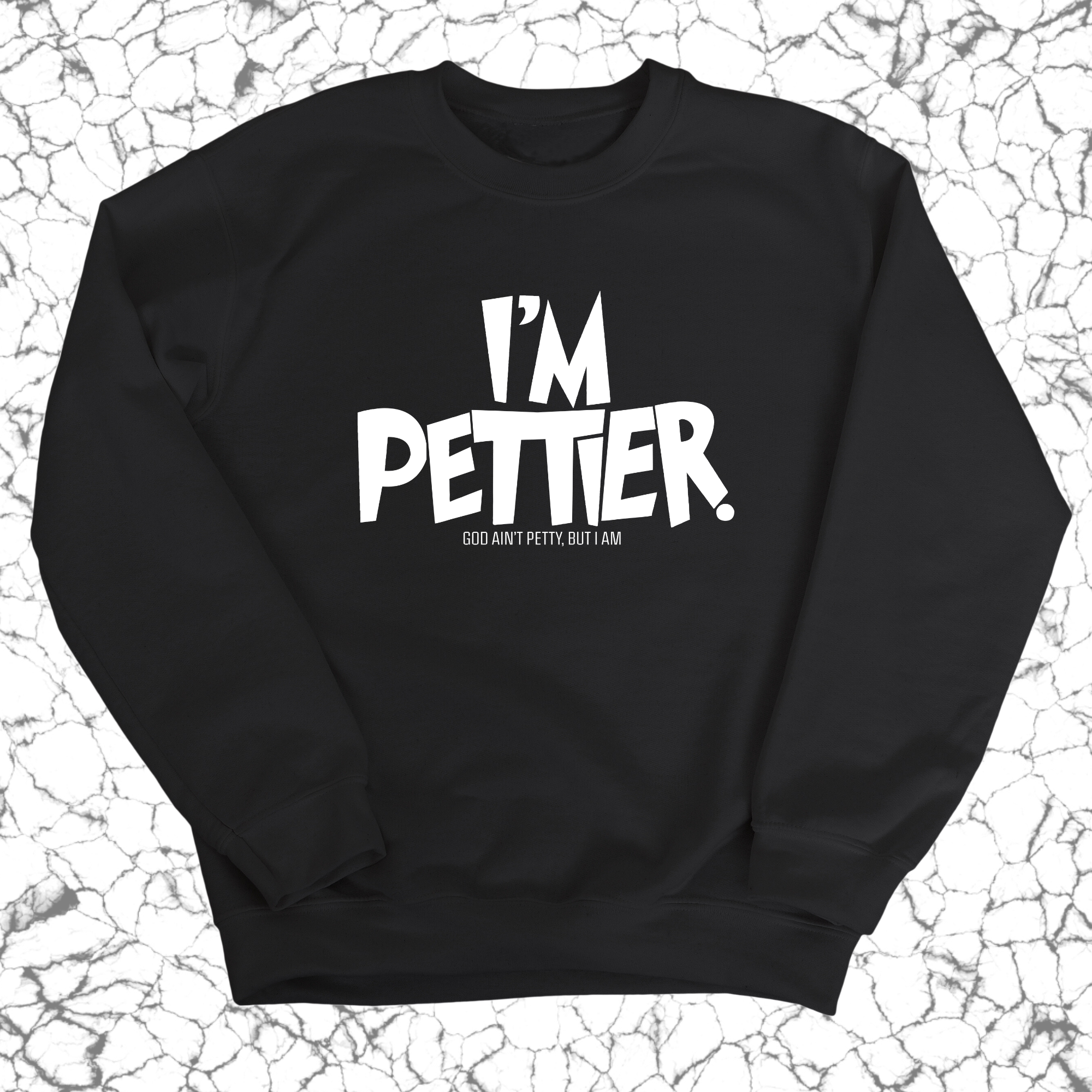 I'm Pettier Unisex Sweatshirt-Sweatshirt-The Original God Ain't Petty But I Am