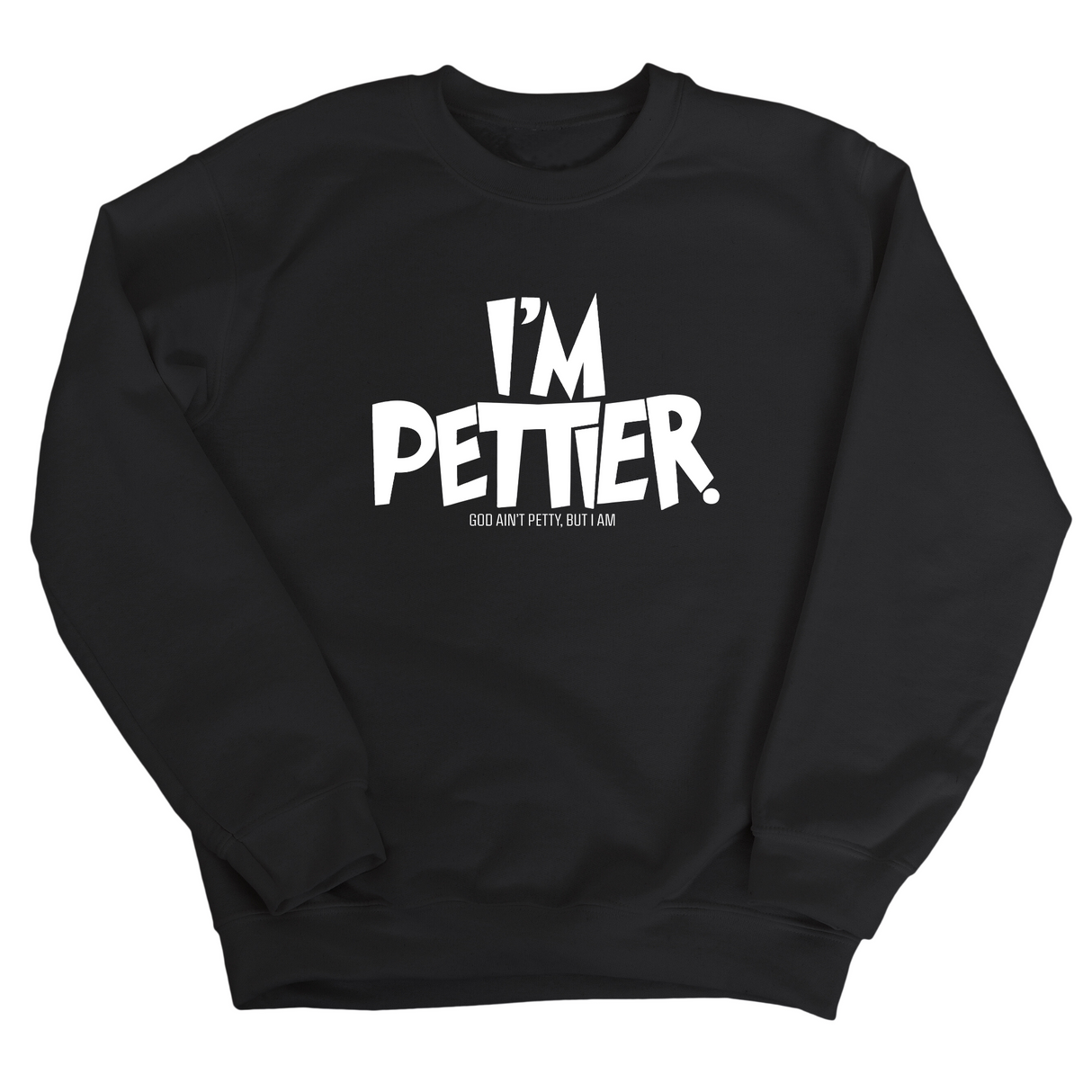 I'm Pettier Unisex Sweatshirt-Sweatshirt-The Original God Ain't Petty But I Am