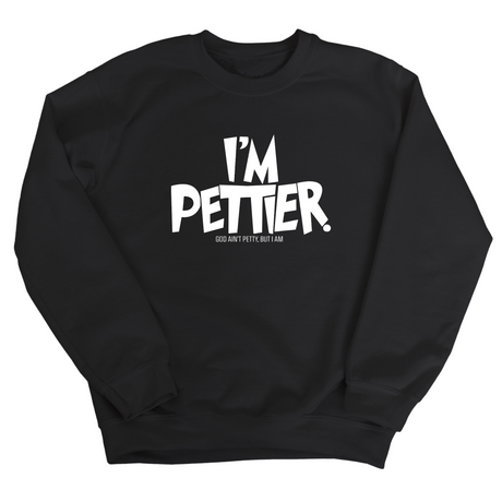 I'm Pettier Unisex Sweatshirt-Sweatshirt-The Original God Ain't Petty But I Am