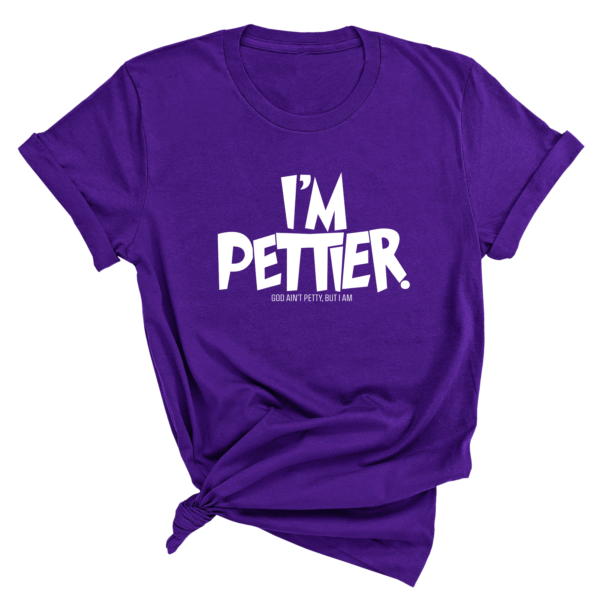 I'm Pettier Unisex Tee-T-Shirt-The Original God Ain't Petty But I Am