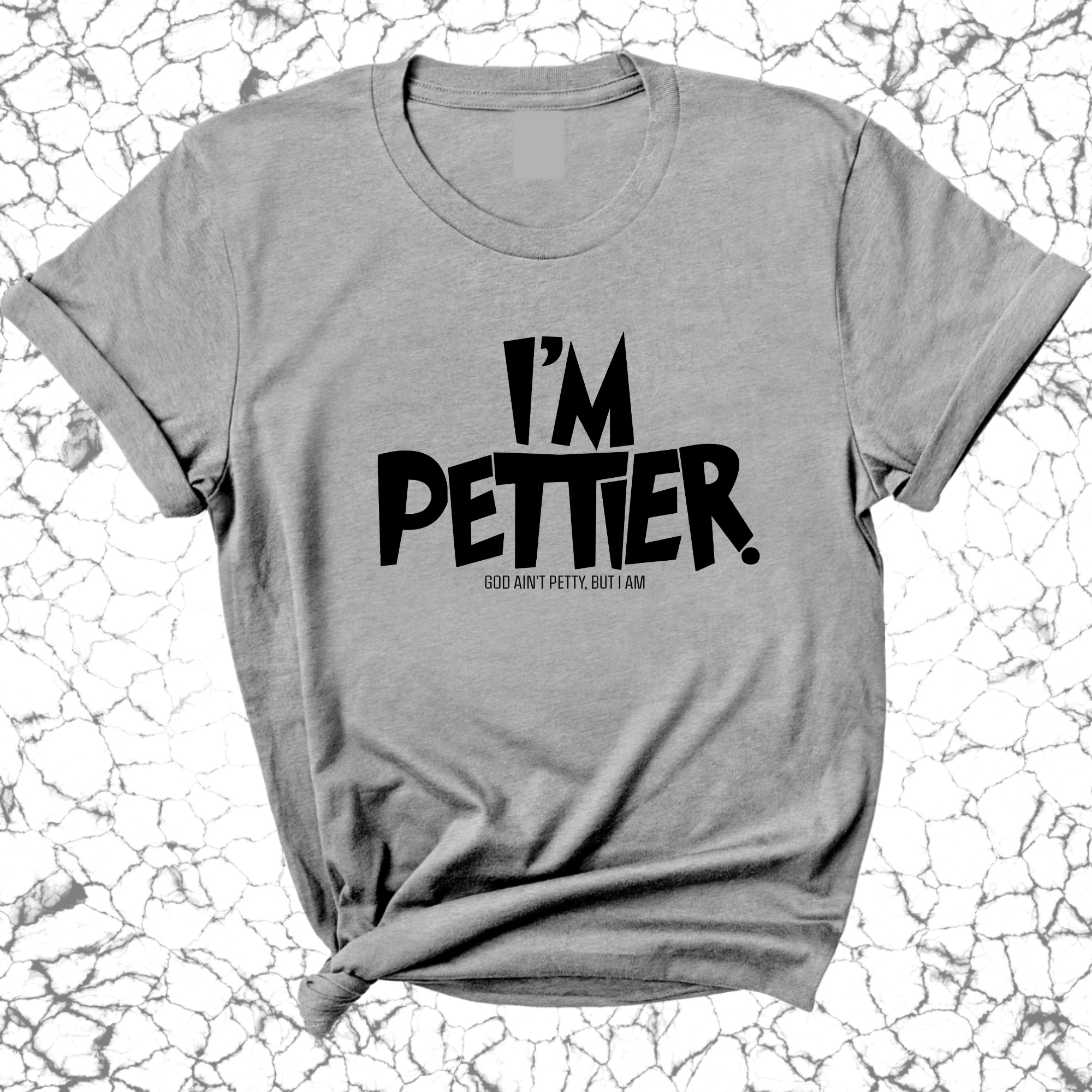 I'm Pettier Unisex Tee-T-Shirt-The Original God Ain't Petty But I Am
