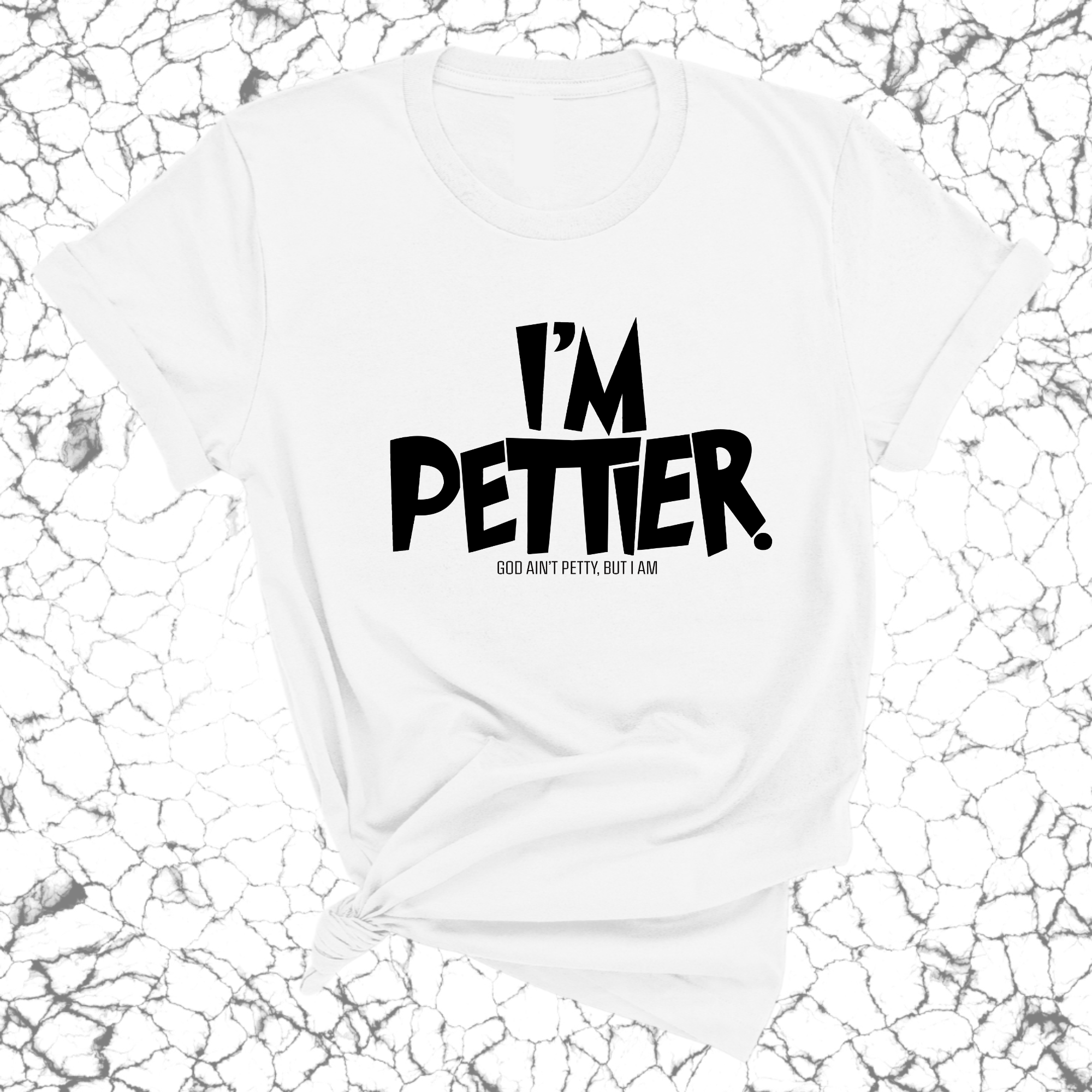 I'm Pettier Unisex Tee-T-Shirt-The Original God Ain't Petty But I Am
