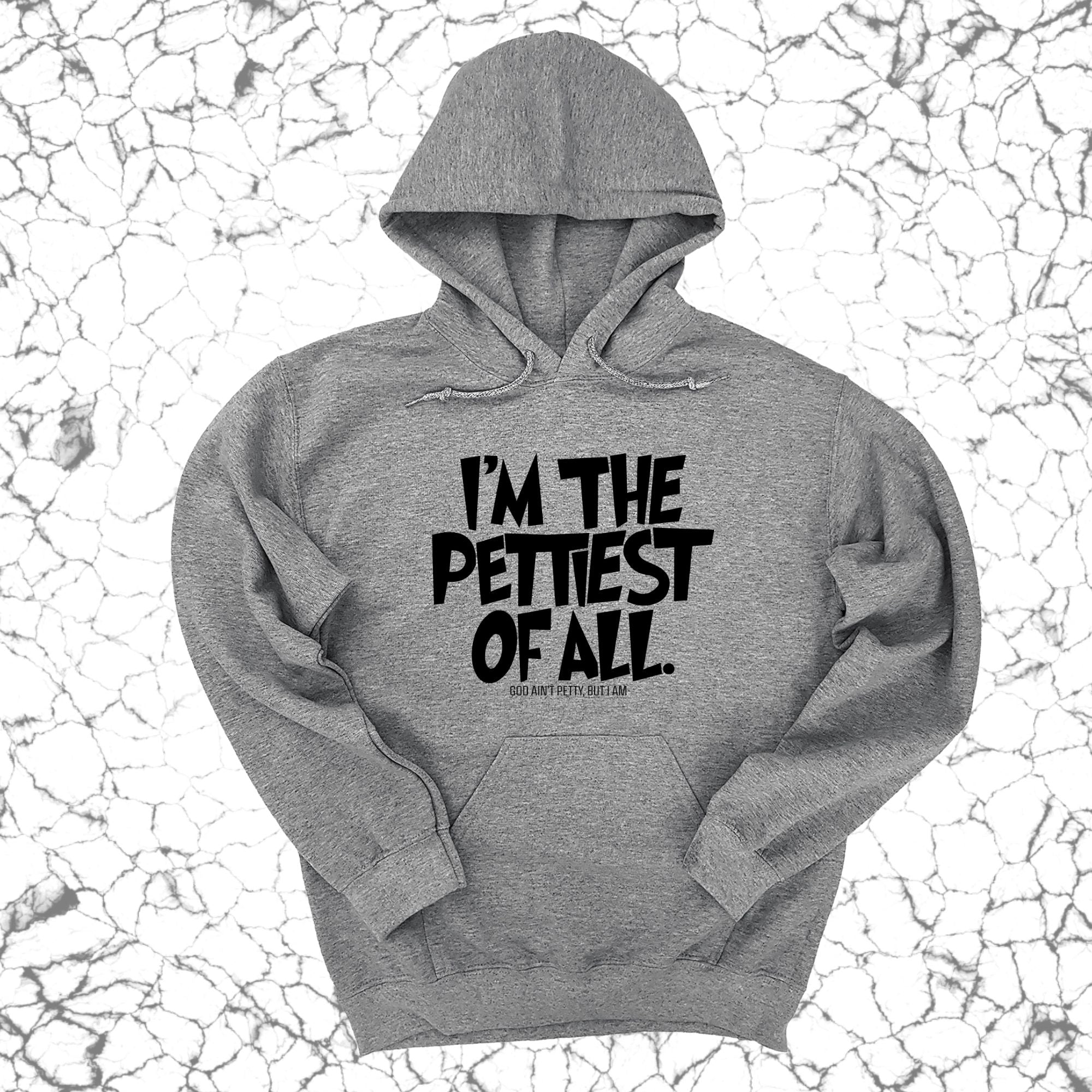 I'm Pettiest of All Unisex Hoodie-Hoodie-The Original God Ain't Petty But I Am