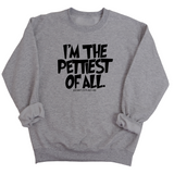 I'm Pettiest of All Unisex Sweatshirt-Sweatshirt-The Original God Ain't Petty But I Am