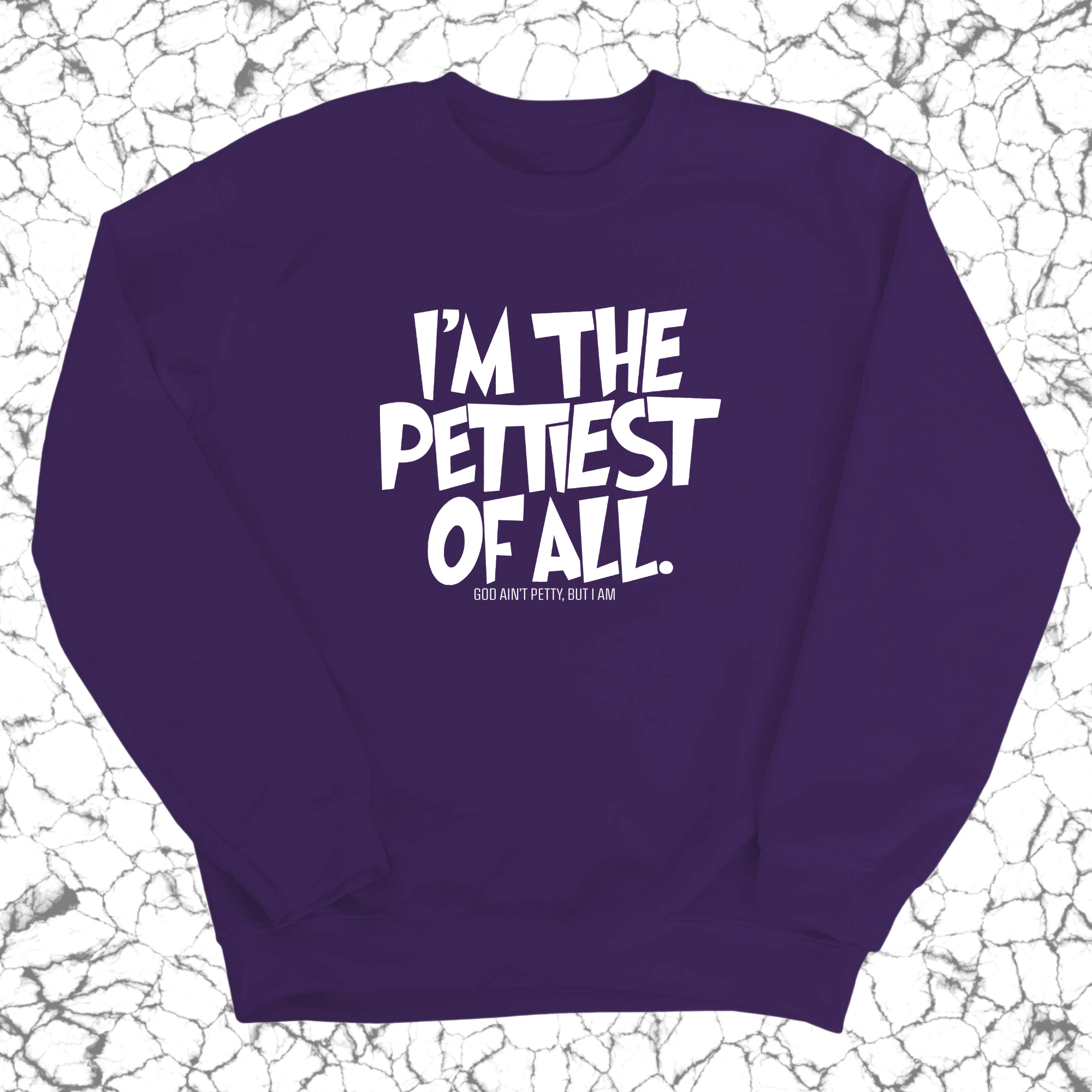 I'm Pettiest of All Unisex Sweatshirt-Sweatshirt-The Original God Ain't Petty But I Am