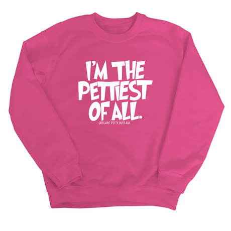 I'm Pettiest of All Unisex Sweatshirt-Sweatshirt-The Original God Ain't Petty But I Am