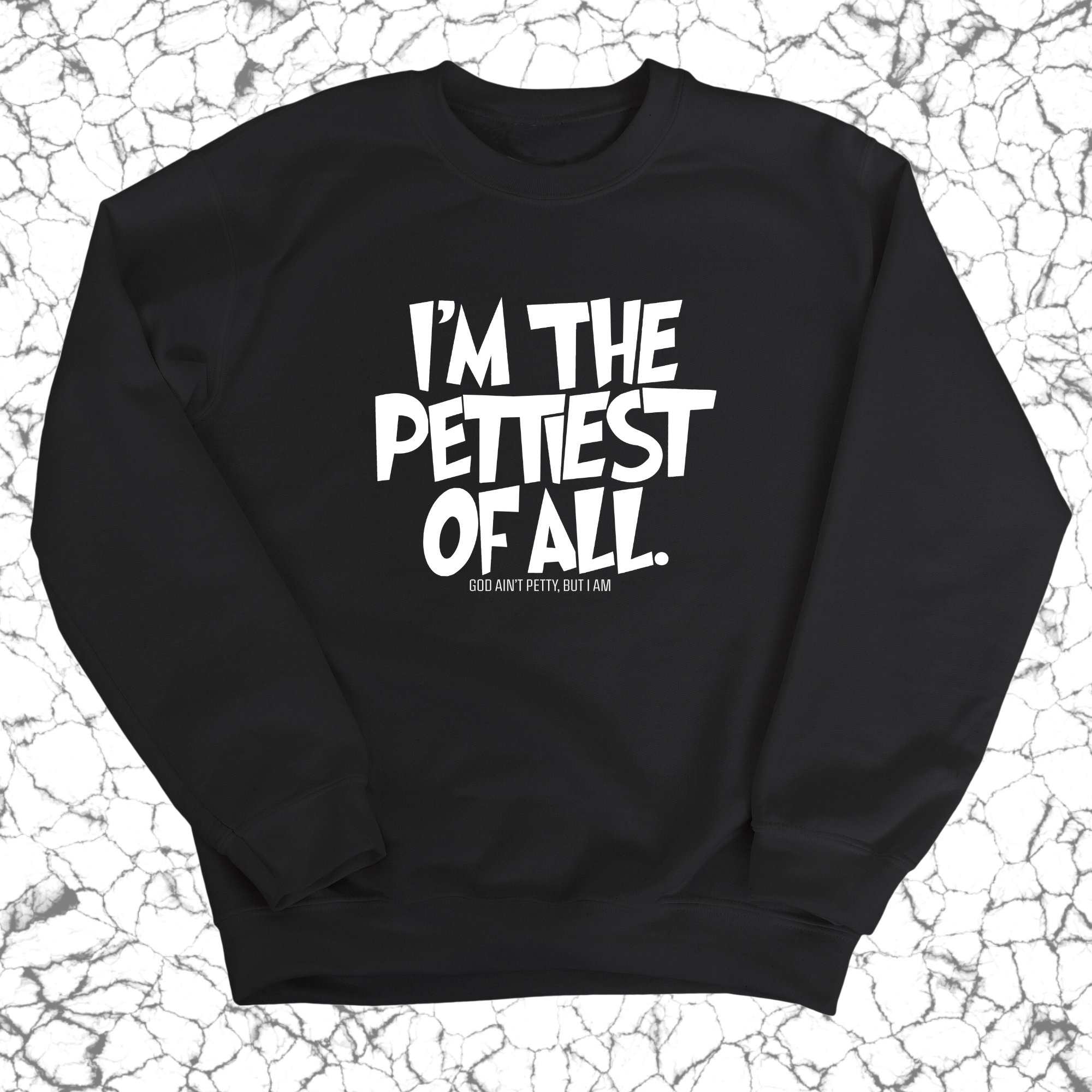 I'm Pettiest of All Unisex Sweatshirt-Sweatshirt-The Original God Ain't Petty But I Am