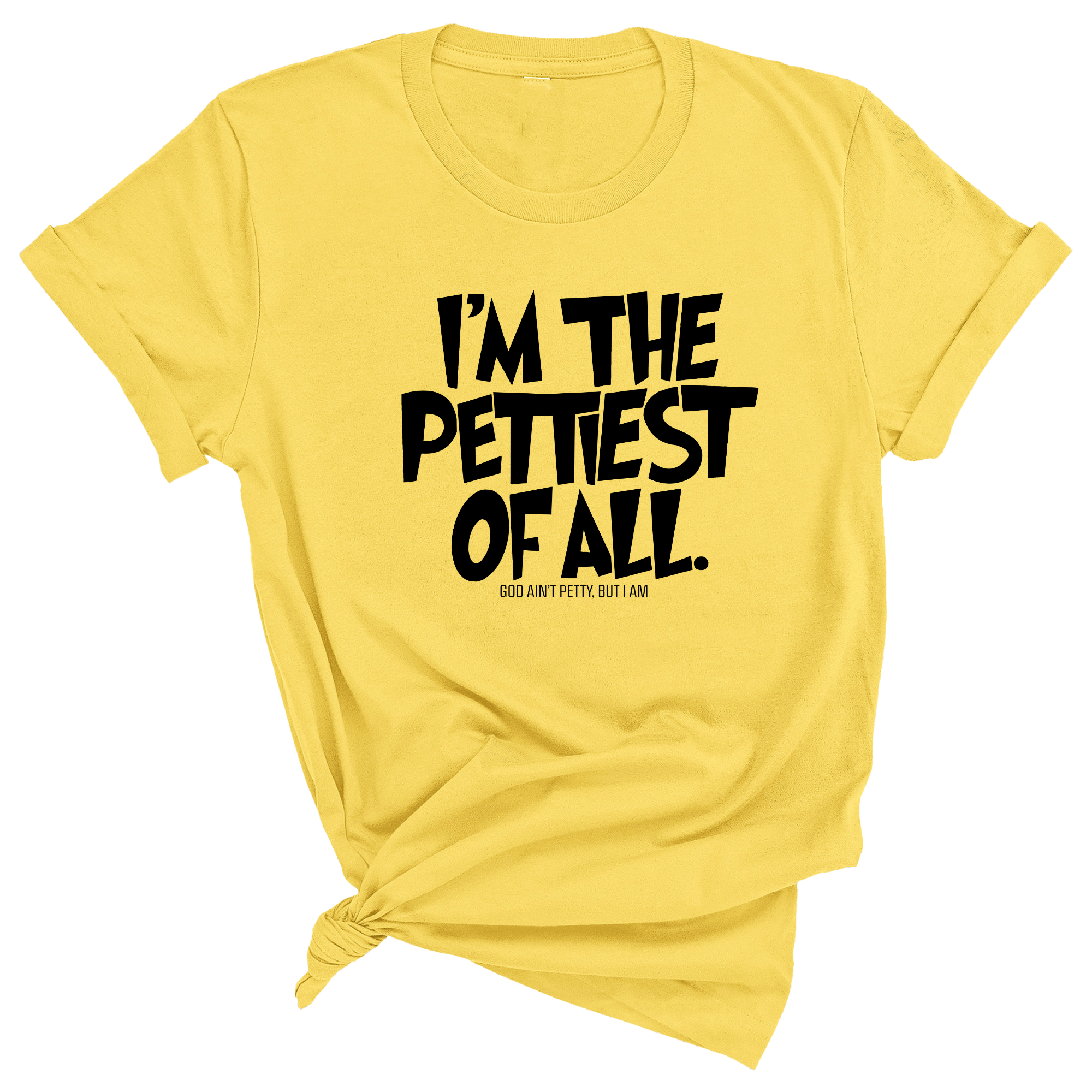 I'm Pettiest of All Unisex Tee-T-Shirt-The Original God Ain't Petty But I Am
