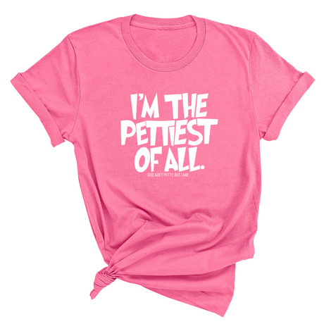 I'm Pettiest of All Unisex Tee-T-Shirt-The Original God Ain't Petty But I Am