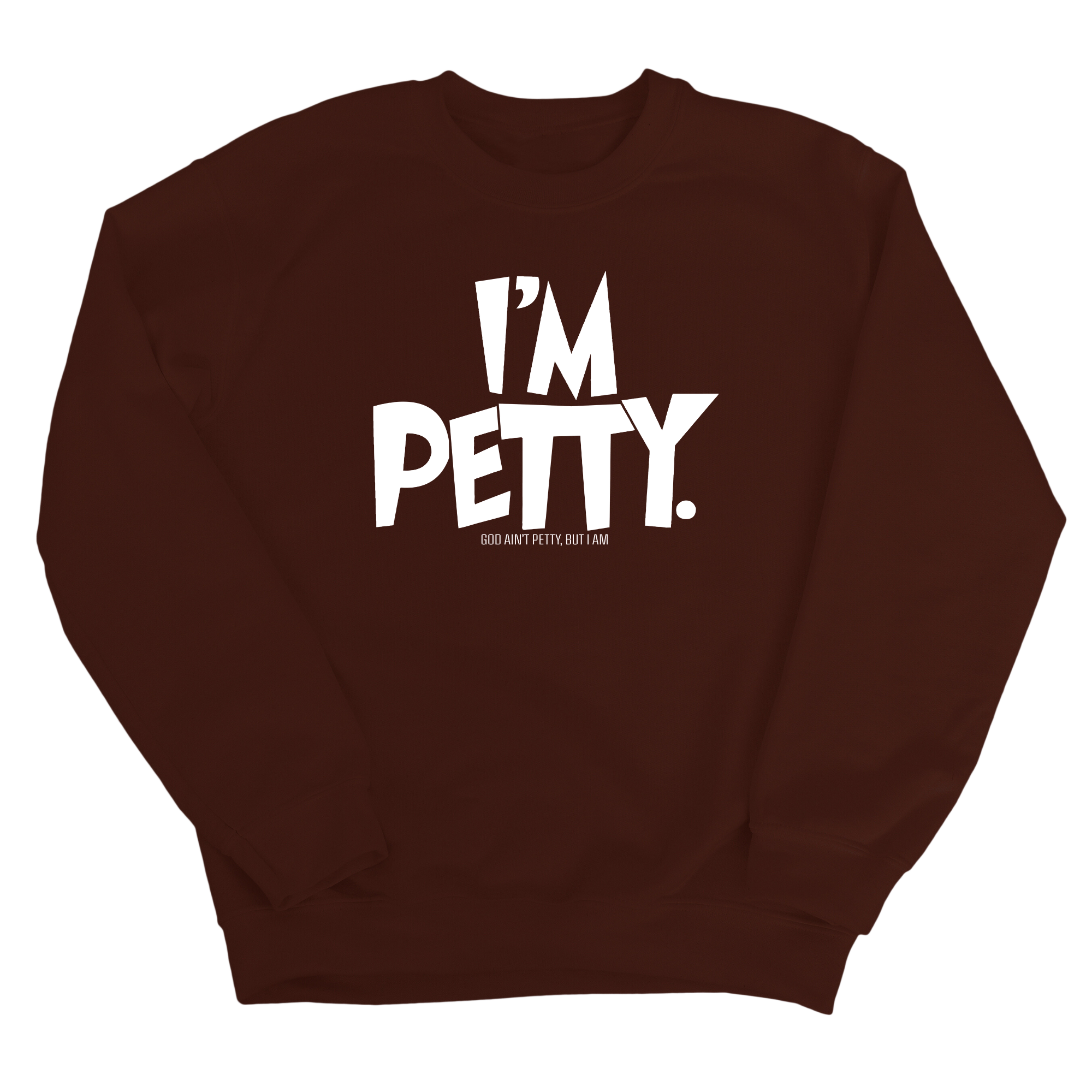 I'm Petty Unisex Sweatshirt-Sweatshirt-The Original God Ain't Petty But I Am