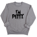 I'm Petty Unisex Sweatshirt-Sweatshirt-The Original God Ain't Petty But I Am