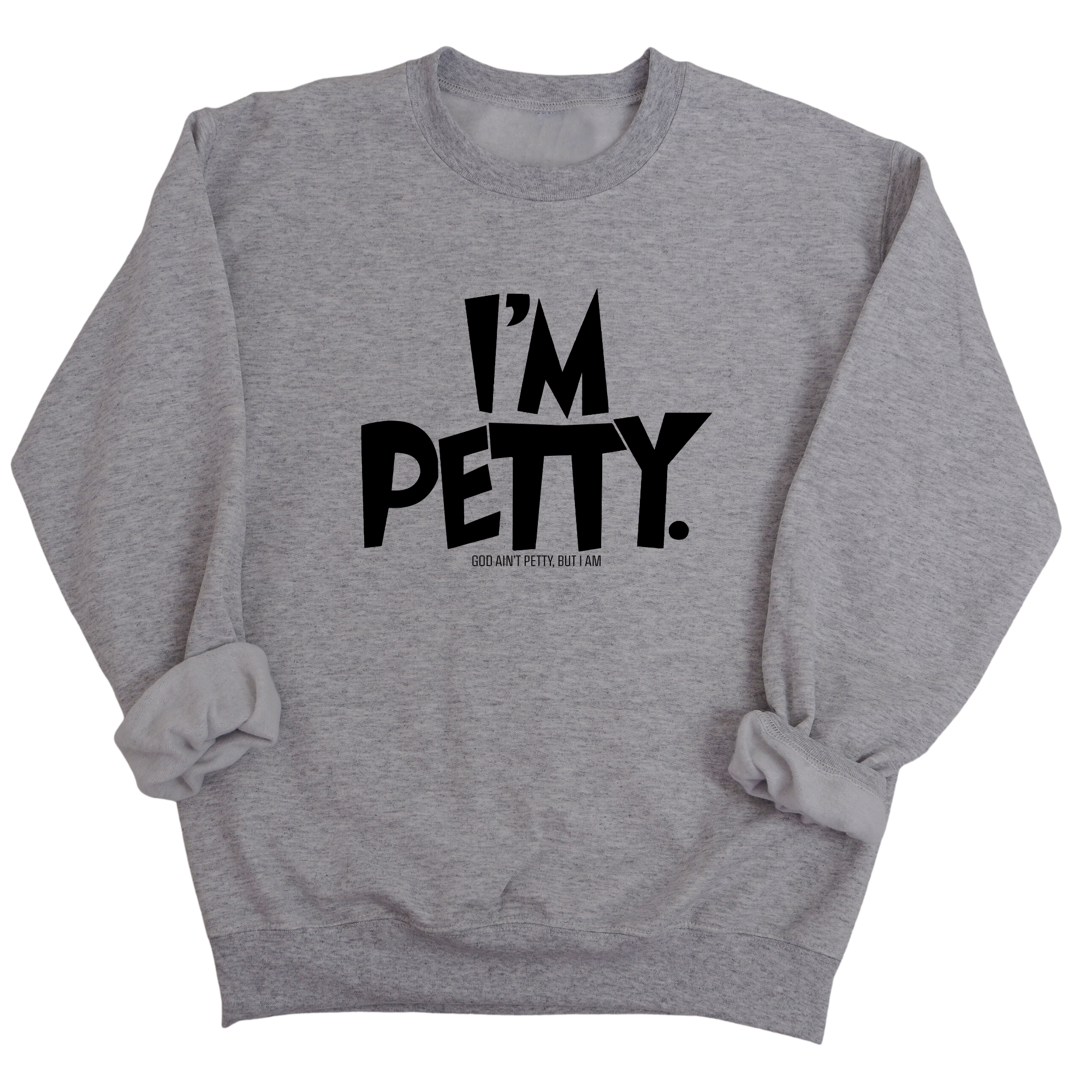 I'm Petty Unisex Sweatshirt-Sweatshirt-The Original God Ain't Petty But I Am
