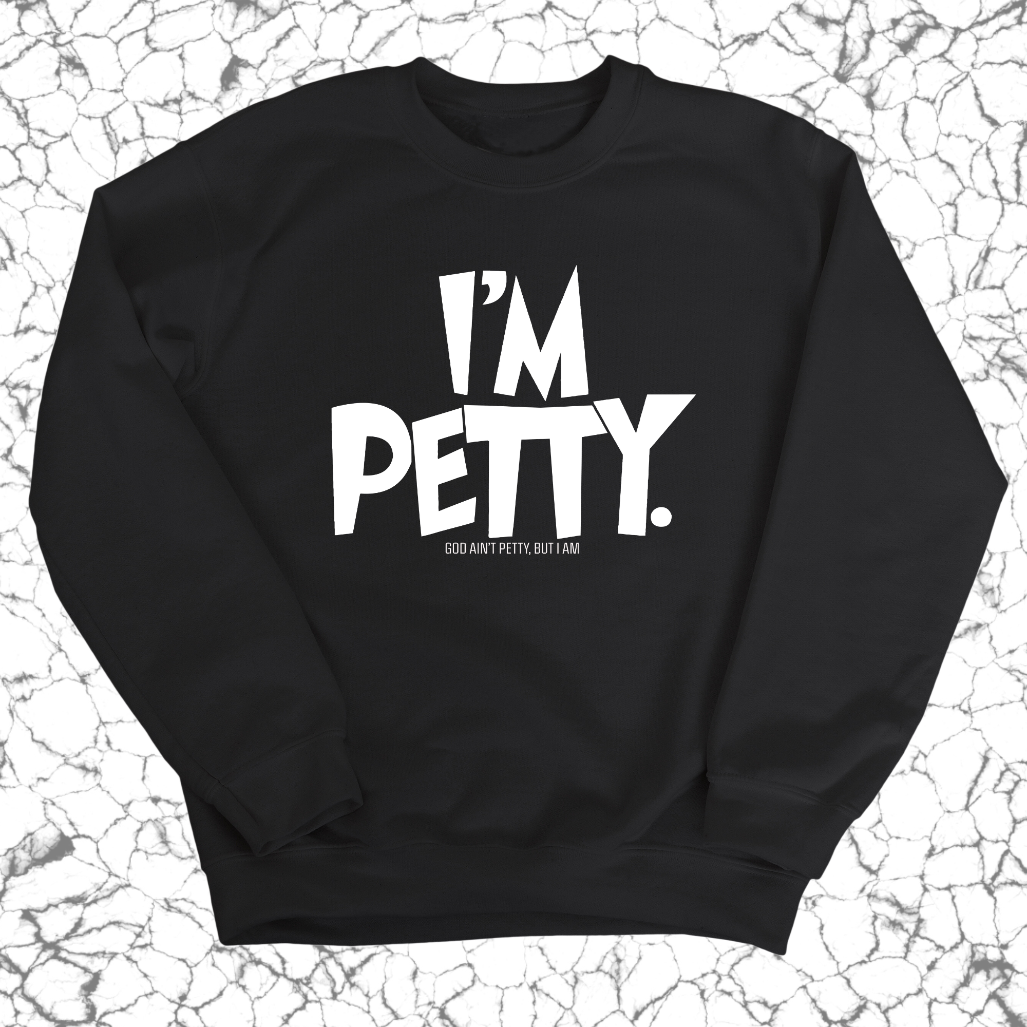 I'm Petty Unisex Sweatshirt-Sweatshirt-The Original God Ain't Petty But I Am