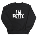 I'm Petty Unisex Sweatshirt-Sweatshirt-The Original God Ain't Petty But I Am