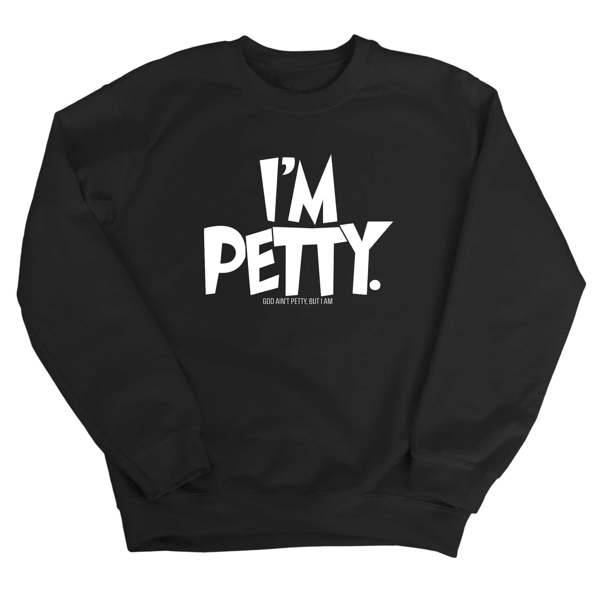 I'm Petty Unisex Sweatshirt-Sweatshirt-The Original God Ain't Petty But I Am