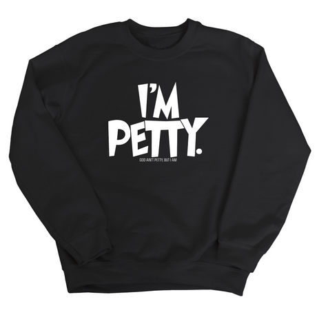 I'm Petty Unisex Sweatshirt-Sweatshirt-The Original God Ain't Petty But I Am