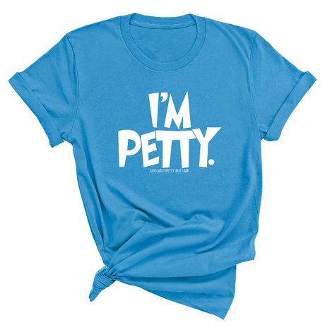 I'm Petty Unisex Tee-T-Shirt-The Original God Ain't Petty But I Am