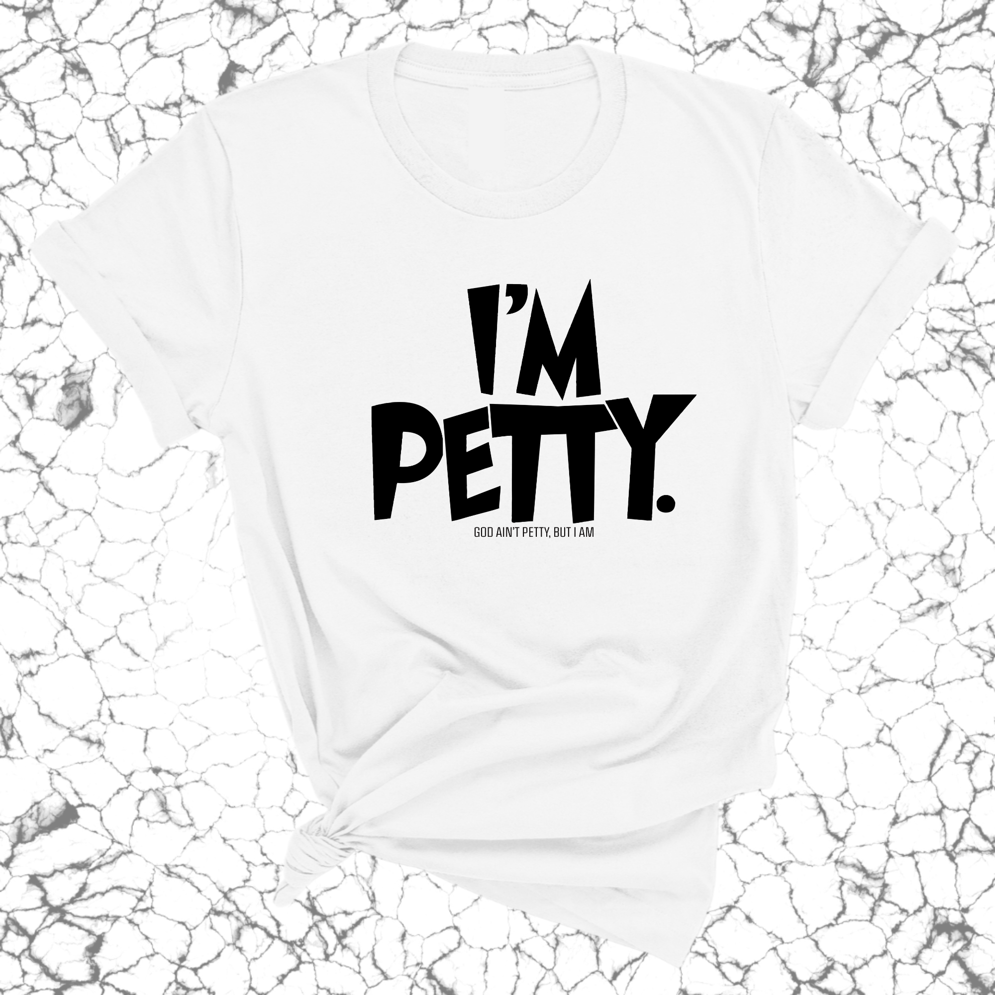I'm Petty Unisex Tee-T-Shirt-The Original God Ain't Petty But I Am