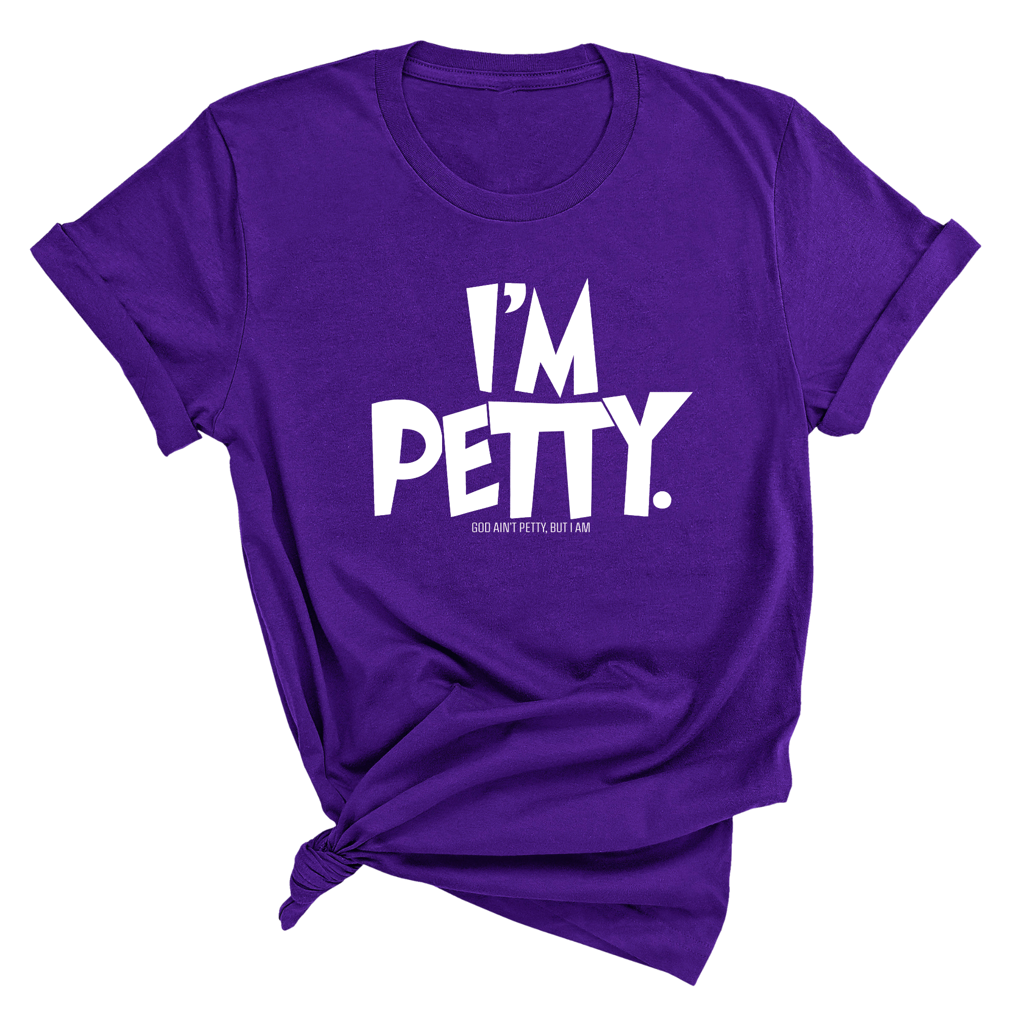 I'm Petty Unisex Tee-T-Shirt-The Original God Ain't Petty But I Am