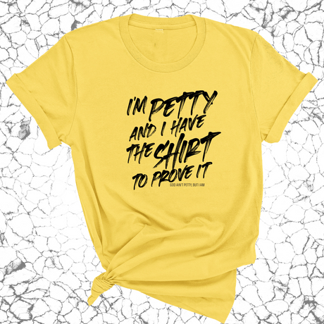 I'm Petty and I have the shirt to prove it Unisex Tee-T-Shirt-The Original God Ain't Petty But I Am